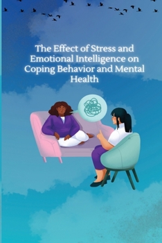 Paperback The Effect of Stress and Emotional Intelligence on Coping Behaviour and Mental Health Book
