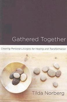 Paperback Gathered Together: Creating Personal Liturgies for Healing and Transformation Book