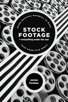 Paperback Stock Footage + Everything Under the Sun: Using Archival Material to Make Your Good Film Great Book