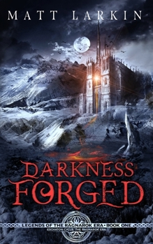 Darkness Forged - Book #1 of the Legends of the Ragnarok Era