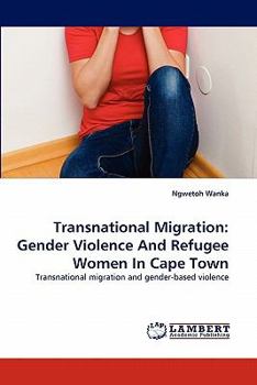 Paperback Transnational Migration: Gender Violence and Refugee Women in Cape Town Book