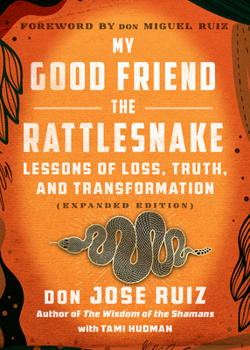 Paperback My Good Friend the Rattlesnake: Lessons of Loss, Truth, and Transformation (Expanded Edition) Book