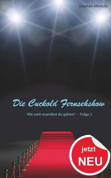Die Cuckold Fernsehshow - Wie Weit Wuerdest Du Gehen?: Folge 2