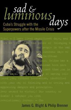 Hardcover Sad and Luminous Days: Cuba's Struggle with the Superpowers after the Missile Crisis Book