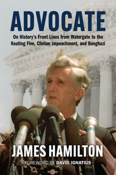Hardcover Advocate: On History's Front Lines from Watergate to the Keating Five, Clinton Impeachment, and Benghazi Book