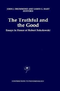 The Truthful and the Good: Essays in Honor of Robert Sokolowski