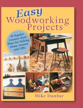 Easy Woodworking Projects : 50 Popular Country-Style Plans to Build for Home Accents, Gifts, or Sale