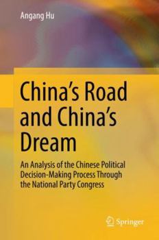 Hardcover China's Road and China's Dream: An Analysis of the Chinese Political Decision-Making Process Through the National Party Congress Book