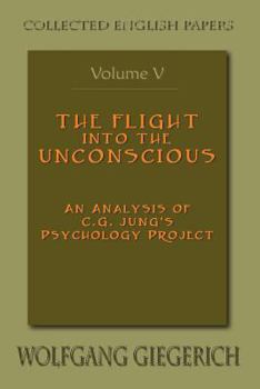 Paperback The Flight Into the Unconscious: An Analysis of C.G. Jung's Psychology Project Book