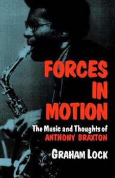 Paperback Forces in Motion: The Music and Thoughts of Anthony Braxton Book