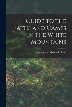 Paperback Guide to the Paths and Camps in the White Mountains Book
