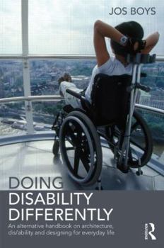 Paperback Doing Disability Differently: An Alternative Handbook on Architecture, Dis/Ability and Designing for Everyday Life Book