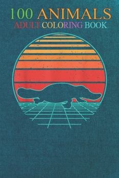 100 Animals: Platypus Animal Water Sea Mammal Sunset Retro Vintage -2QBgw An Adult Wild Animals Coloring Book with Lions, Elephants, Owls, Horses, Dogs, Cats, and Many More!