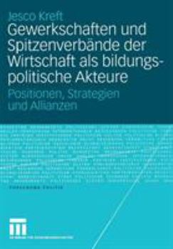 Paperback Gewerkschaften Und Spitzenverbände Der Wirtschaft ALS Bildungspolitische Akteure: Positionen, Strategien Und Allianzen [German] Book