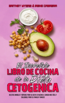 Hardcover El Incre?ble Libro De Cocina De La Dieta Cetog?nica: Recetas Amables Y R?pidas Para Su Dieta Cetog?nica. Comida M?s F?cil Y Saludable Para Su Familia [Spanish] Book