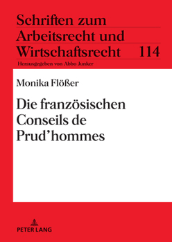 Die französischen Conseils de Prud'hommes (Schriften zum Arbeitsrecht und Wirtschaftsrecht, 114)