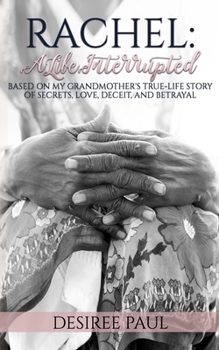 Paperback Rachel: A Life Interrupted: Secrets, Lies, Love, Deceit, Turmoil, & Redemption Book