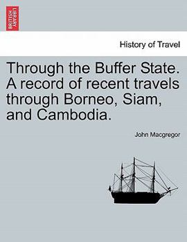 Paperback Through the Buffer State. a Record of Recent Travels Through Borneo, Siam, and Cambodia. Book