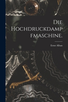 Die Hochdruckdampfmaschine.
