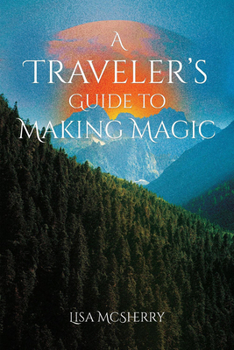Paperback A Traveler's Guide to Making Magic Book