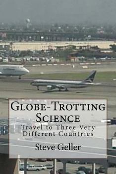 Paperback Globe-Trotting Science: Travel to Three Very Different Countries Book