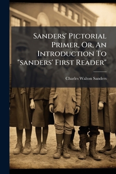 Paperback Sanders' Pictorial Primer, Or, an Introduction to Sanders' First Reader Book