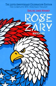 ROSE ZARY: The 250th Anniversary Celebration Edition: The Complete NYC Heritage Trilogy (Books 1-3)