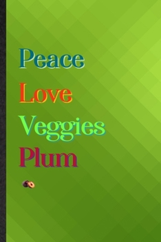 Peace Love Veggies Plum: Practical Blank Lined Healthy Fruit Notebook/ Journal, Appreciation Gratitude Thank You Graduation Souvenir Gag Gift, Fashionable Fun Graphic