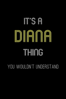 It's A Diana Thing, You Wouldn't Understand: Personalized Notebook Journal With Name Blank Lined Customized Diary Logbook Gifts