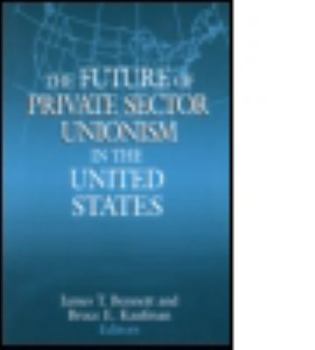 Hardcover The Future of Private Sector Unionism in the United States Book