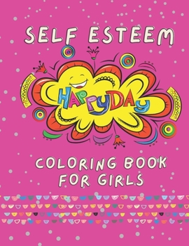 Paperback Self Esteem Happy Day Coloring Book for Girls: Large Print Inspirational quotes for girls ages 5-11 [Large Print] Book