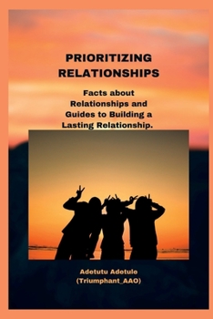 Paperback Prioritizing Relationships: Facts about Relationships and Guides to Building a Lasting Relationship. Book