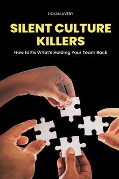 Paperback Silent Culture Killers: How to Fix What s Holding Your Team Back Book