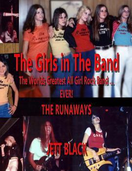 Paperback The Girls in the Band: The Worlds Greatest All Girl Rock Band ... EVER! 'The Runaways' Book