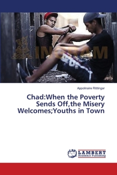 Paperback Chad: When the Poverty Sends Off, the Misery Welcomes;Youths in Town Book