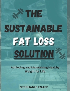 Paperback The Sustainable FAT LOSS Solution: Achieving and Maintaining a Healthy Weight for Life Book