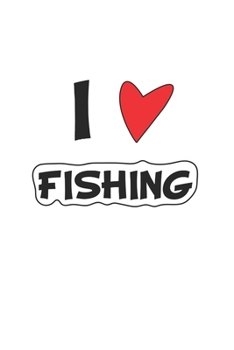 I Love Fishing: Notebook for Angler & Fishing Fans | dot grid | 6x9 | 120 pages