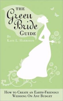 Paperback The Green Bride Guide: How to Create an Earth-Friendly Wedding on Any Budget Book