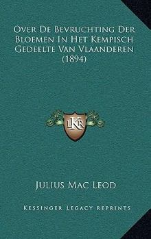 Paperback Over De Bevruchting Der Bloemen In Het Kempisch Gedeelte Van Vlaanderen (1894) [Dutch] Book