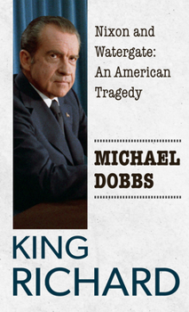 Library Binding King Richard: Nixon and Watergate: An American Tragedy [Large Print] Book