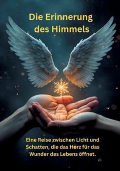 Die Erinnerung des Himmels: Eine Reise zwischen Licht und Schatten, die das Herz für das Wunder des Lebens öffnet.