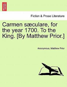 Paperback Carmen Sæculare, for the Year 1700. to the King. [by Matthew Prior.] Book