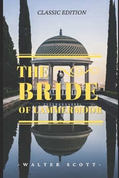 The Bride of Lammermoor: The Bride of Lammermoor By Walter Scott Original Illustrations