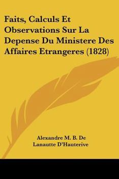 Faits, Calculs Et Observations Sur La Depense Du Ministere Des Affaires Etrangeres (1828)