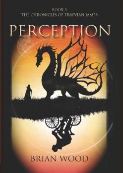 Perception - Book #3 of the Chronicles of Trayvian James