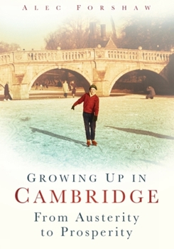 Paperback Growing Up in Cambridge: From Austerity to Prosperity Book