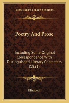 Paperback Poetry And Prose: Including Some Original Correspondence With Distinguished Literary Characters (1821) Book