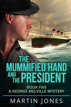 Paperback The Mummified Hand and the President: Book Five - A George Melville Mystery Book