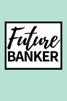 Paperback Future Banker: Funny Banker Notebook/Journal (6" X 9") Gift For Christmas Or Birthday Book