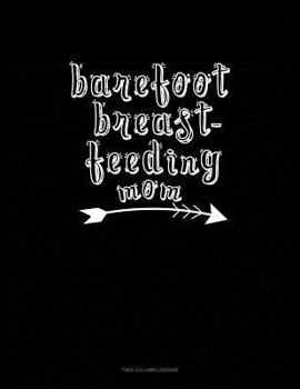 Paperback Barefoot Breastfeeding Mom: Two Column Ledger Book